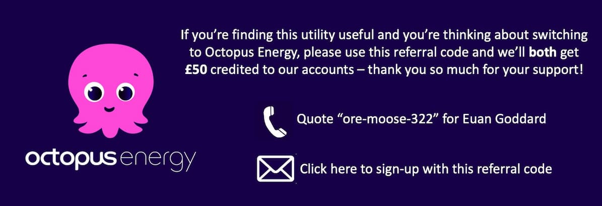 If you're finding this utility useful and you're thinking about switching to Octopus Energy, click here!